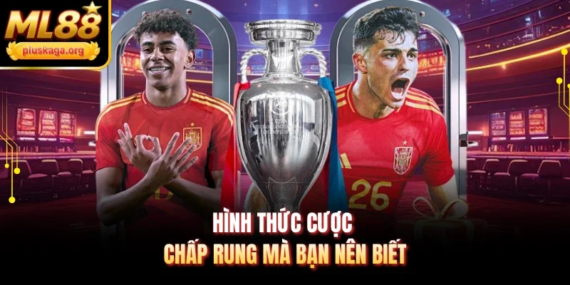 Hình thức cược chấp rung mà bạn nên biết