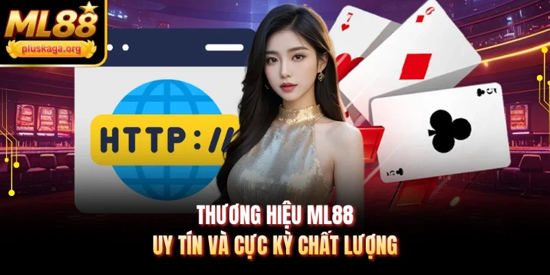 Thương hiệu ML88 uy tín và cực kỳ chất lượng