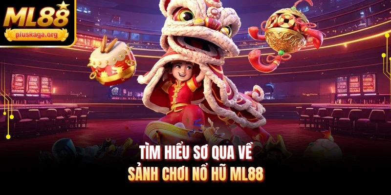 Tìm hiểu sơ qua về sảnh chơi nổ hũ ML88