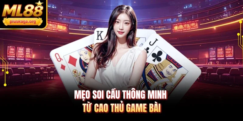 Mẹo soi cầu thông minh từ cao thủ game bài
